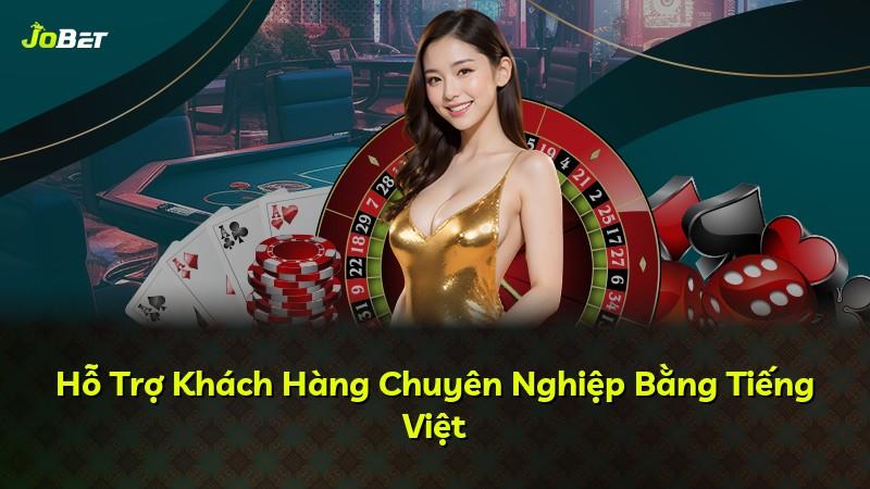 Hỗ Trợ Khách Hàng Chuyên Nghiệp Bằng Tiếng Việt