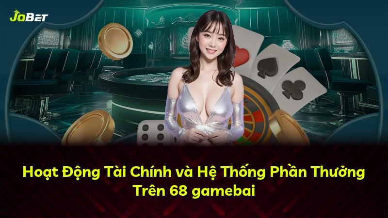 Hoạt Động Tài Chính và Hệ Thống Phần Thưởng Trên 68 gamebai