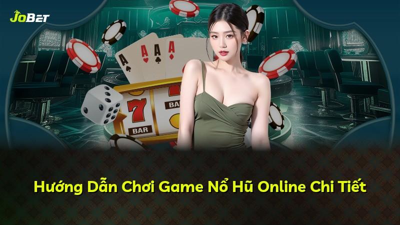 Hướng Dẫn Chơi Game Nổ Hũ Online Chi Tiết