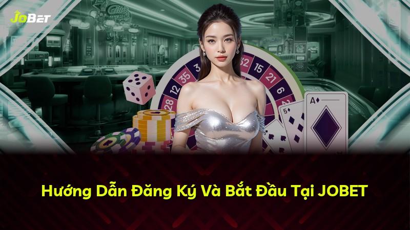 Hướng Dẫn Đăng Ký Và Bắt Đầu Tại JOBET