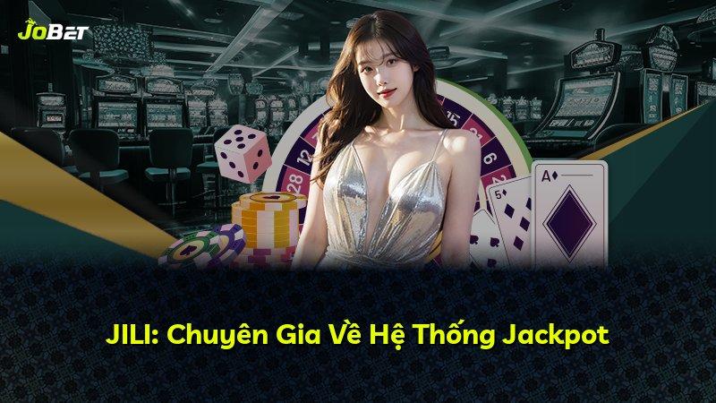 JILI: Chuyên Gia Về Hệ Thống Jackpot