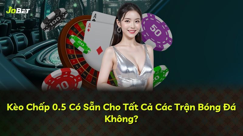 Kèo Chấp 0.5 Có Sẵn Cho Tất Cả Các Trận Bóng Đá Không?