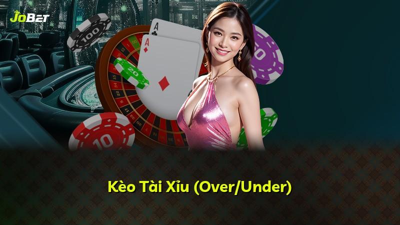 Kèo Tài Xỉu (Over/Under)
