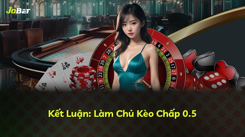 Kết Luận: Làm Chủ Kèo Chấp 0.5