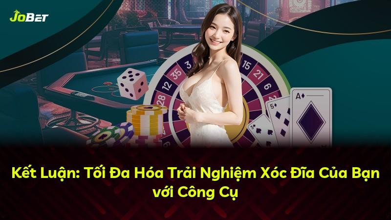 Kết Luận: Tối Đa Hóa Trải Nghiệm Xóc Đĩa Của Bạn với Công Cụ