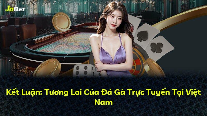 Kết Luận: Tương Lai Của Đá Gà Trực Tuyến Tại Việt Nam