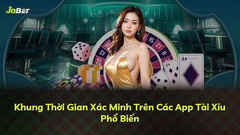 Khung Thời Gian Xác Minh Trên Các App Tài Xỉu Phổ Biến