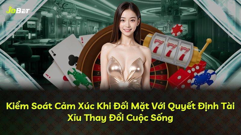 Kiểm Soát Cảm Xúc Khi Đối Mặt Với Quyết Định Tài Xỉu Thay Đổi Cuộc Sống