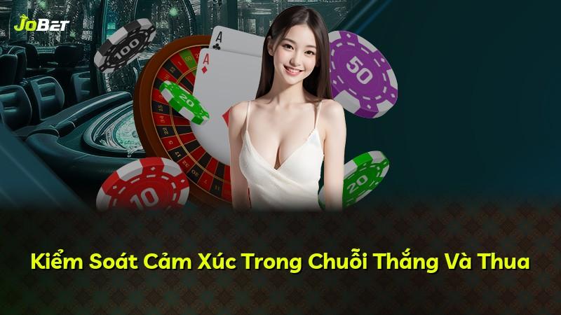 Kiểm Soát Cảm Xúc Trong Chuỗi Thắng Và Thua