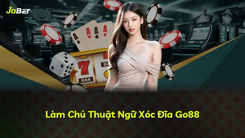 Làm Chủ Thuật Ngữ Xóc Đĩa Go88