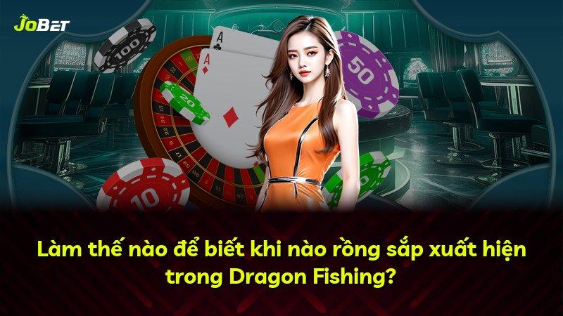 Làm thế nào để biết khi nào rồng sắp xuất hiện trong Dragon Fishing?