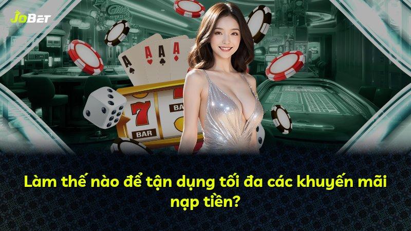 Làm thế nào để tận dụng tối đa các khuyến mãi nạp tiền?