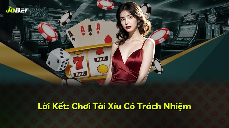 Lời Kết: Chơi Tài Xỉu Có Trách Nhiệm