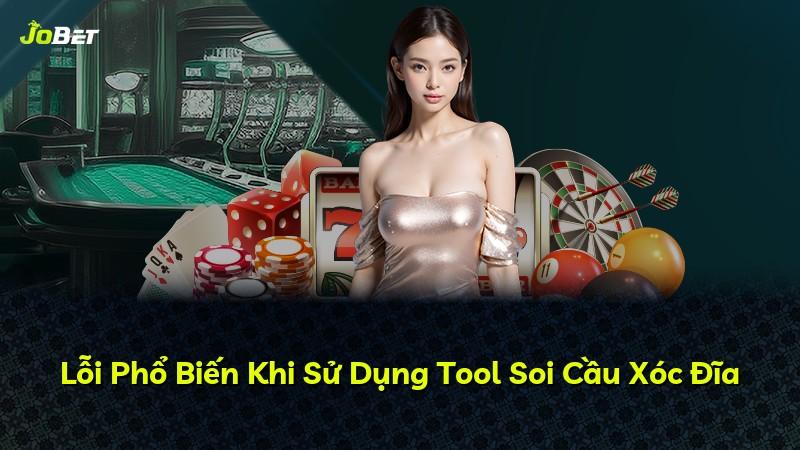 Lỗi Phổ Biến Khi Sử Dụng Tool Soi Cầu Xóc Đĩa