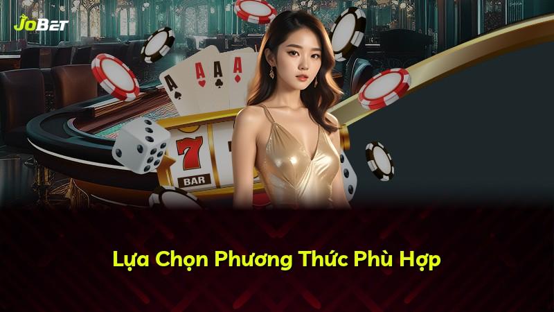 Lựa Chọn Phương Thức Phù Hợp