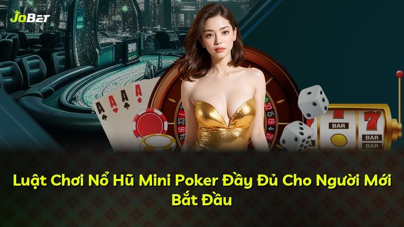 Luật Chơi Nổ Hũ Mini Poker Đầy Đủ Cho Người Mới Bắt Đầu