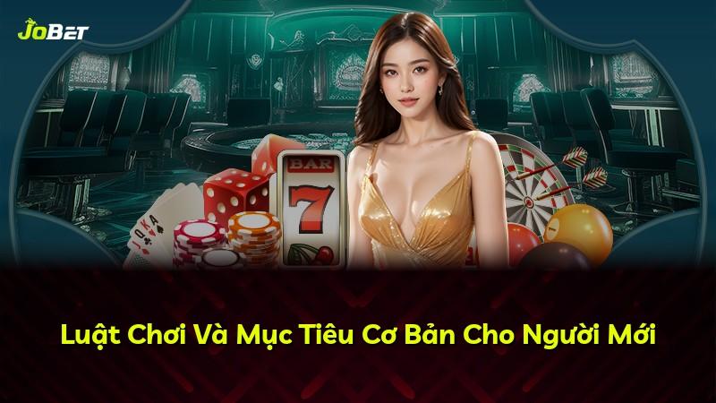 Luật Chơi Và Mục Tiêu Cơ Bản Cho Người Mới