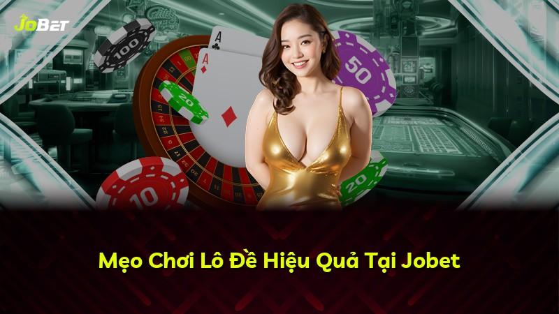 Mẹo Chơi Lô Đề Hiệu Quả Tại Jobet