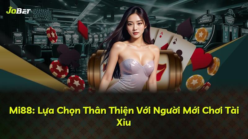 Mi88: Lựa Chọn Thân Thiện Với Người Mới Chơi Tài Xỉu