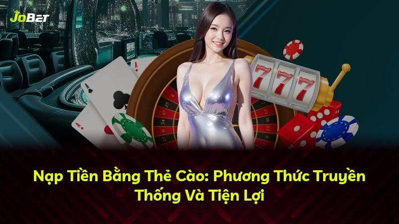 Nạp Tiền Bằng Thẻ Cào: Phương Thức Truyền Thống Và Tiện Lợi