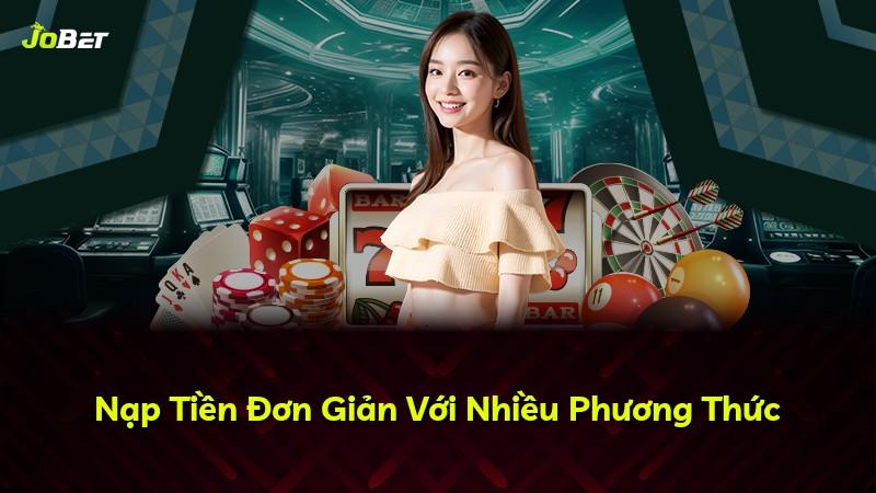 Nạp Tiền Đơn Giản Với Nhiều Phương Thức
