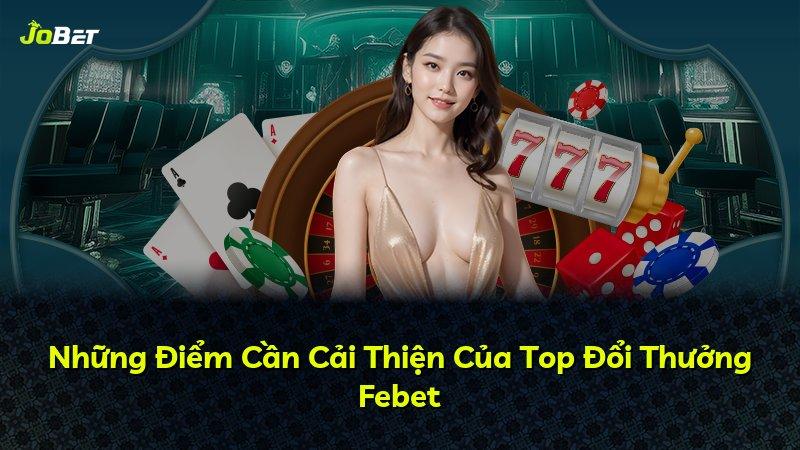 Những Điểm Cần Cải Thiện Của Top Đổi Thưởng Febet