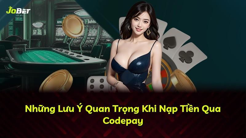 Những Lưu Ý Quan Trọng Khi Nạp Tiền Qua Codepay