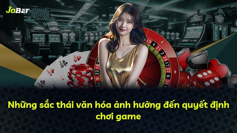 Những sắc thái văn hóa ảnh hưởng đến quyết định chơi game