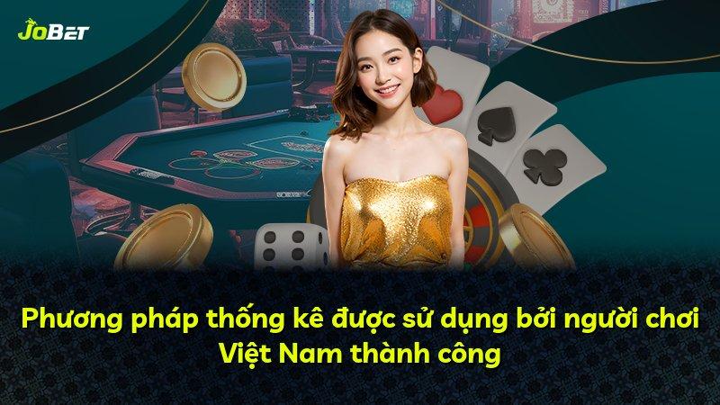 Phương pháp thống kê được sử dụng bởi người chơi Việt Nam thành công