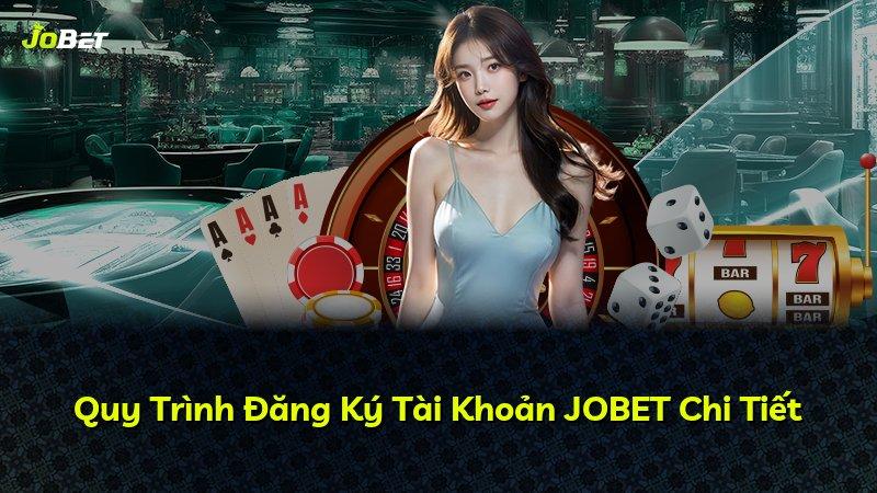 Quy Trình Đăng Ký Tài Khoản JOBET Chi Tiết