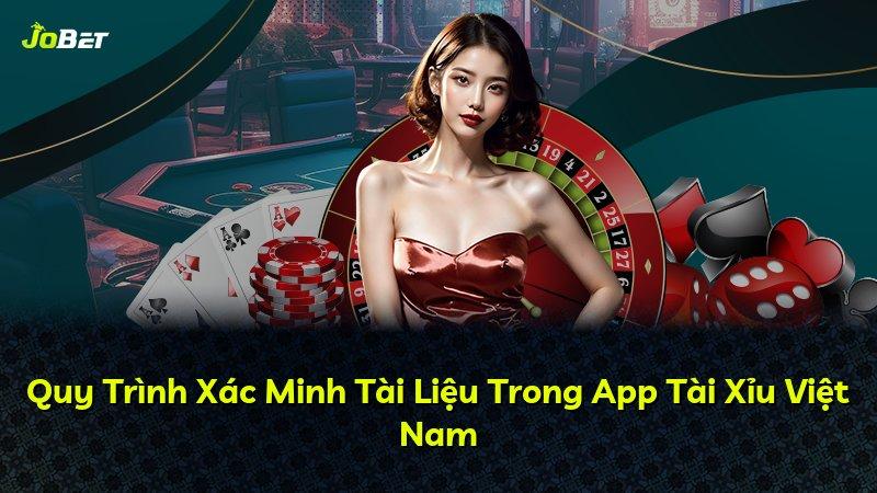 Quy Trình Xác Minh Tài Liệu Trong App Tài Xỉu Việt Nam