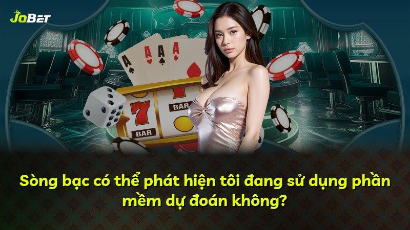 Sòng bạc có thể phát hiện tôi đang sử dụng phần mềm dự đoán không?