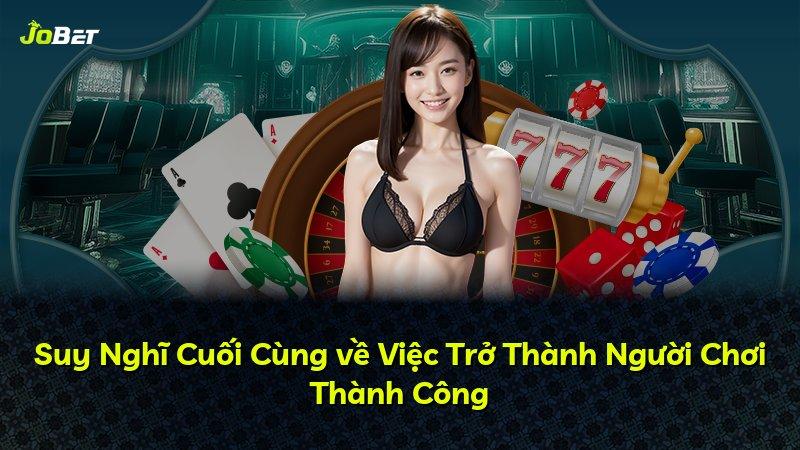 Suy Nghĩ Cuối Cùng về Việc Trở Thành Người Chơi Thành Công
