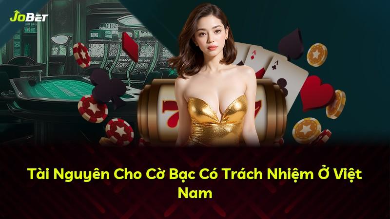 Tài Nguyên Cho Cờ Bạc Có Trách Nhiệm Ở Việt Nam