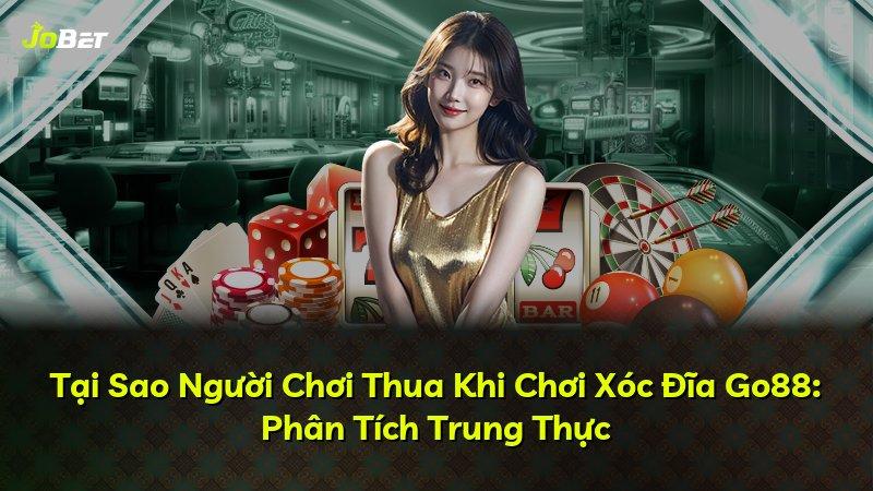 Tại Sao Người Chơi Thua Khi Chơi Xóc Đĩa Go88: Phân Tích Trung Thực