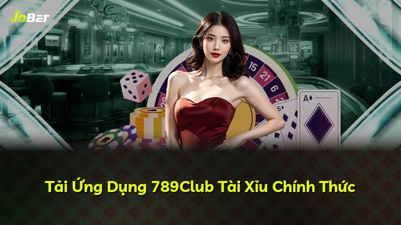 Tải Ứng Dụng 789Club Tài Xỉu Chính Thức