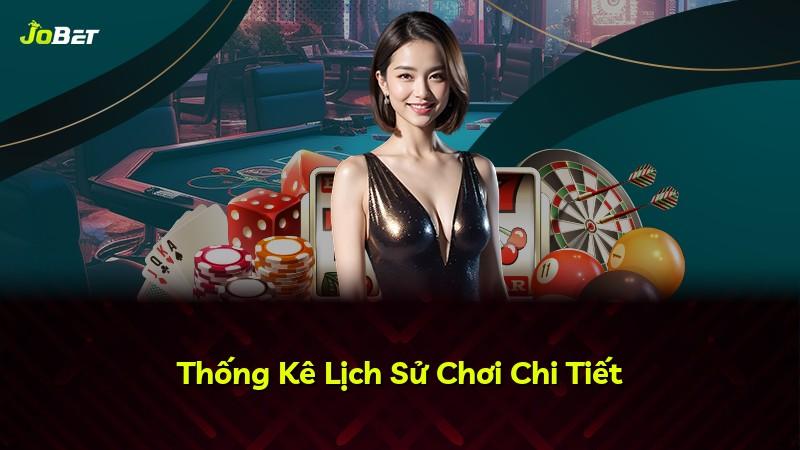 Thống Kê Lịch Sử Chơi Chi Tiết