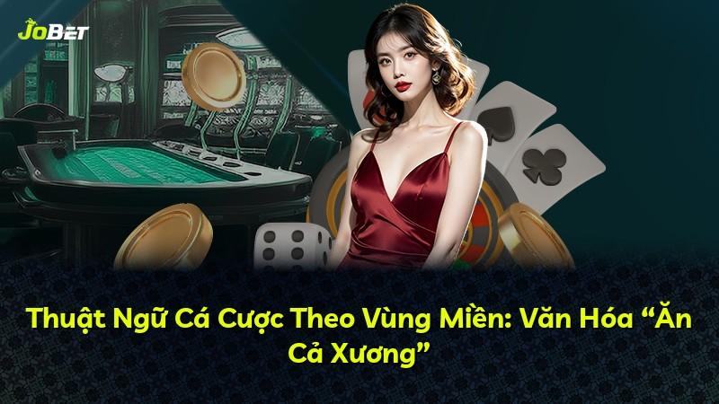 Thuật Ngữ Cá Cược Theo Vùng Miền: Văn Hóa “Ăn Cả Xương”