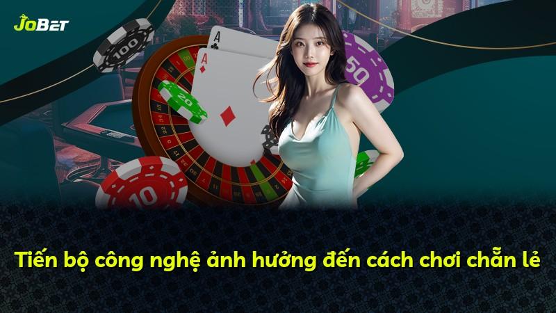Tiến bộ công nghệ ảnh hưởng đến cách chơi chẵn lẻ