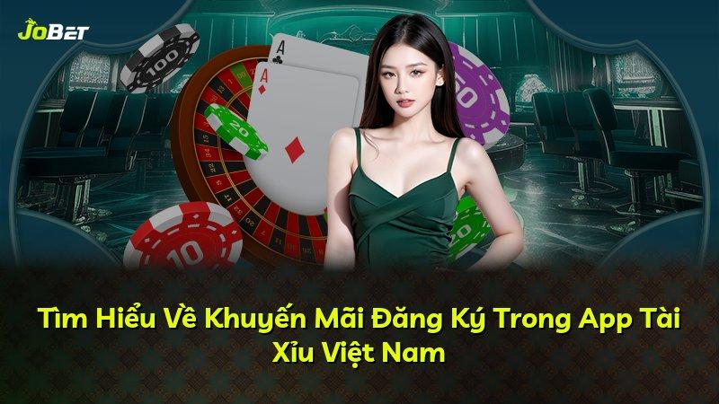 Tìm Hiểu Về Khuyến Mãi Đăng Ký Trong App Tài Xỉu Việt Nam
