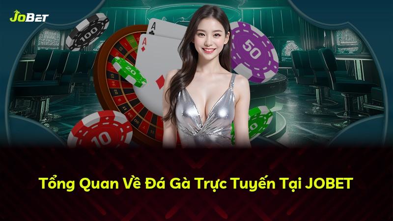Tổng Quan Về Đá Gà Trực Tuyến Tại JOBET