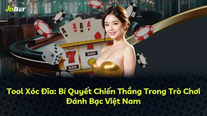 Tool Xóc Đĩa: Bí Quyết Chiến Thắng Trong Trò Chơi Đánh Bạc Việt Nam
