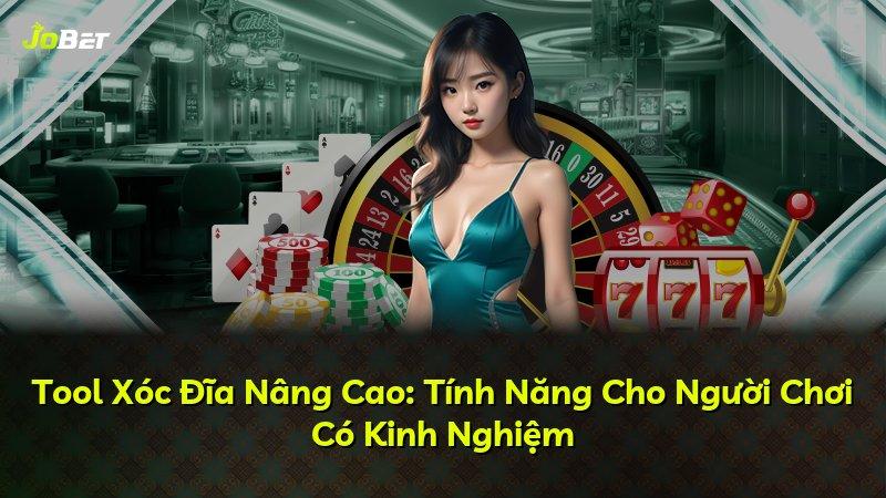 Tool Xóc Đĩa Nâng Cao: Tính Năng Cho Người Chơi Có Kinh Nghiệm
