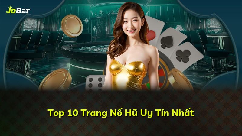 Top 10 Trang Nổ Hũ Uy Tín Nhất
