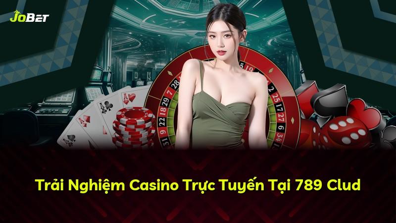 Trải Nghiệm Casino Trực Tuyến Tại 789 Clud