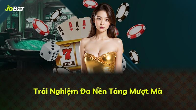 Trải Nghiệm Đa Nền Tảng Mượt Mà