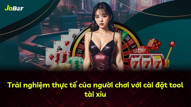 Trải nghiệm thực tế của người chơi với cài đặt tool tài xỉu