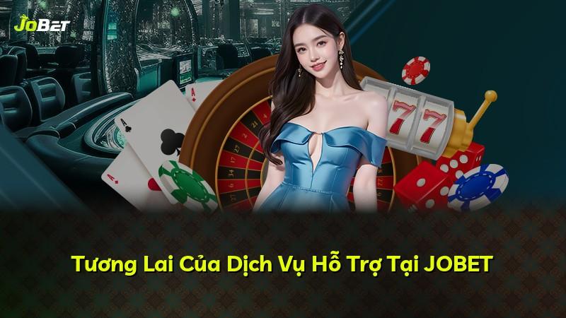 Tương Lai Của Dịch Vụ Hỗ Trợ Tại JOBET