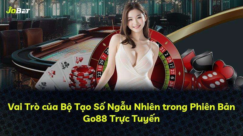 Vai Trò của Bộ Tạo Số Ngẫu Nhiên trong Phiên Bản Go88 Trực Tuyến