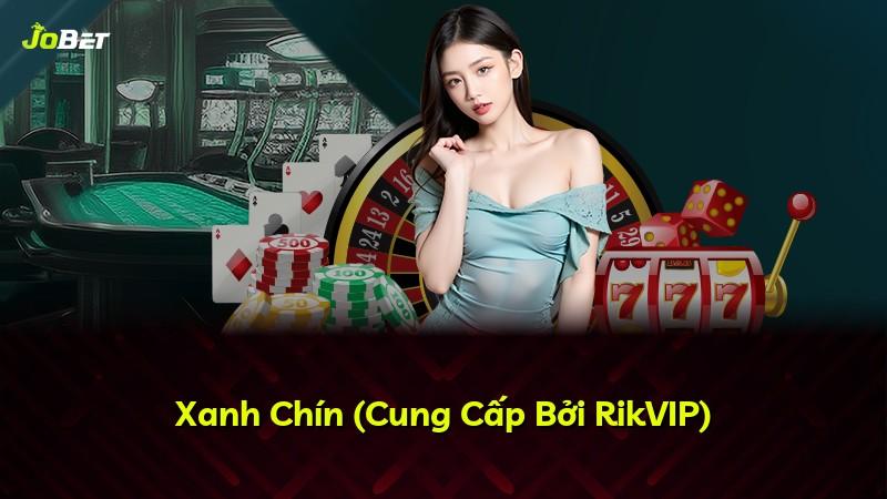 Xanh Chín (Cung Cấp Bởi RikVIP)